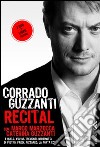 Recital. Con 2 DVD libro di Guzzanti Corrado