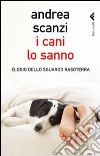 I cani lo sanno. Elogio dello sguardo rasoterra libro