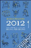 2012. Visioni e previsioni sul nuovo anno. Segno per segno libro di Pesatori Marco