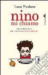 Nino mi chiamo. Fantabiografia del piccolo Antonio Gramsci libro di Paulesu Luca