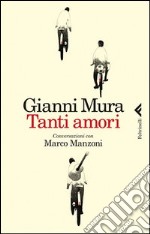 Tanti Amori. Conversazioni con Marco Manzoni libro