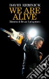 We are alive. Ritratto di Bruce Springsteen libro