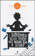 I superpoteri dello yoga per andare bene a scuola libro