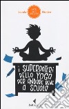 I superpoteri dello yoga per andare bene a scuola libro