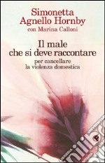 Il male che si deve raccontare per cancellare la violenza domestica libro