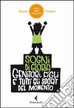 Sogni di gloria. Genitori, figli e tutti gli sport del momento libro