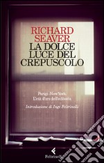 La dolce luce del crepuscolo. Parigi-New York. L'età d'oro dell'editoria