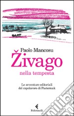 Zivago nella tempesta. Le avventure editoriali del capolavoro di Pasternak libro