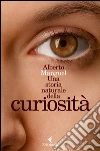 Una storia naturale della curiosità libro di Manguel Alberto