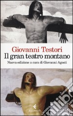 Il «Gran teatro montano». Saggi su Gaudenzio Ferrari. Ediz. illustrata libro