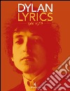 Lyrics 1961-1968 libro di Dylan Bob Carrera A. (cur.)