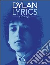 Lyrics 1969-1982 libro di Dylan Bob Carrera A. (cur.)