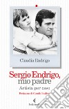 Sergio Endrigo, mio padre. Artista per caso libro