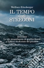 Il tempo degli stregoni. 1919-1929. Le vite straordinarie di quattro filosofi e l'ultima rivoluzione del pensiero libro