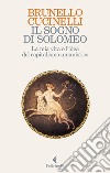 Il sogno di Solomeo. La mia vita e l'idea del capitalismo umanistico libro