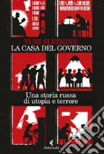 La casa del governo. Una storia russa di utopia e terrore libro