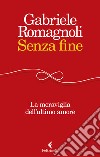 Senza fine. La meraviglia dell'ultimo amore libro