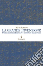 La grande invenzione. Storia del mondo in nove scritture misteriose libro