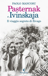 Pasternak e Ivinskaja. Il viaggio segreto di Zivago
