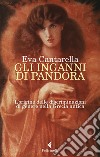 Gli inganni di Pandora. L'origine delle discriminazioni di genere nella Grecia antica libro di Cantarella Eva