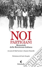 Noi, partigiani. Memoriale della Resistenza italiana