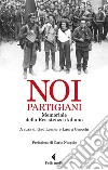 Noi, partigiani. Memoriale della Resistenza italiana libro