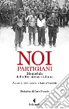 Noi, partigiani. Memoriale della Resistenza italiana libro di Lerner G. (cur.) Gnocchi L. (cur.)