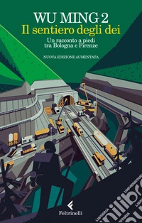 Il sentiero degli dei. Un racconto a piedi tra Bologna e Firenze. Nuova ediz.