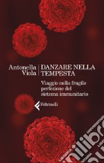 Danzare nella tempesta. Viaggio nella fragile perfezione del sistema immunitario libro