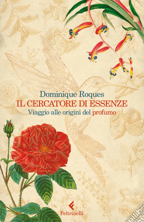 Il cercatore di essenze. Viaggio alle origini del profumo