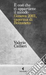 È cosi che ci appartiene il mondo. Genova 2001, caserma di Bolzaneto