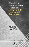 È cosi che ci appartiene il mondo. Genova 2001, caserma di Bolzaneto libro