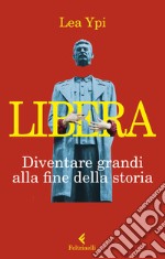 Libera. Diventare grandi alla fine della storia