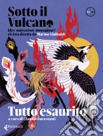 Sotto il vulcano. Idee/Narrazioni/Immaginari. Rivista trimestrale. Vol. 4: Tutto esaurito libro