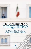 L'inquilino. Da Monti a Meloni: indagine sulla crisi del sistema politico libro di Annunziata Lucia