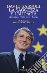 La saggezza e l'audacia. Discorsi per l'Italia e per l'Europa libro