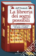 La libreria dei sogni possibili. Guida per esploratori di storie e scaffali libro