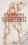 L'etica del viandante libro di Galimberti Umberto