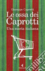 Le ossa dei Caprotti. Una storia italiana