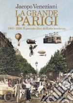 La grande Parigi. 1900-1920. Il periodo d'oro dell'arte moderna libro