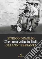 C'era una volta in Italia. Gli anni sessanta libro