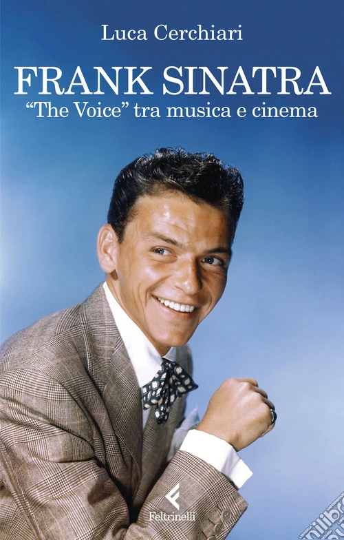 Frank Sinatra. �The Voice� tra musica e cinema