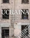 Ucraina. Ediz. illustrata libro