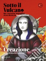 Sotto il vulcano. Idee/Narrazioni/Immaginari. Rivista trimestrale. Vol. 9: Creazione libro