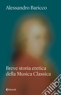 Breve storia eretica della musica classica libro