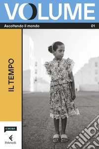 Volume. Ascoltando il mondo. Il Magazine di Chora Media e Feltrinelli. Vol. 1: Il tempo libro