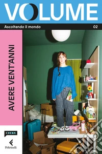 Volume. Ascoltando il mondo. Il Magazine di Chora Media e Feltrinelli. Vol. 2: Avere vent'anni libro