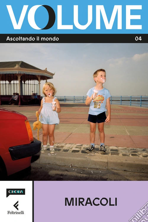 Volume. Ascoltando il mondo. Il Magazine di Chora Media e Feltrinelli. Vol. 4: Miracoli