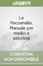 La Psicoanalisi. Manuale per medici e psicologi