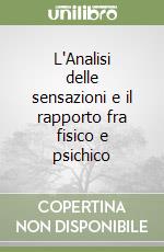 L'Analisi delle sensazioni e il rapporto fra fisico e psichico libro